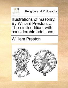Paperback Illustrations of Masonry. by William Preston, ... the Ninth Edition: With Considerable Additions. Book