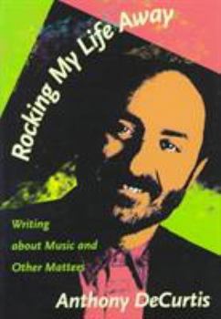 Hardcover Rocking My Life Away: Writing about Music and Other Matters Book
