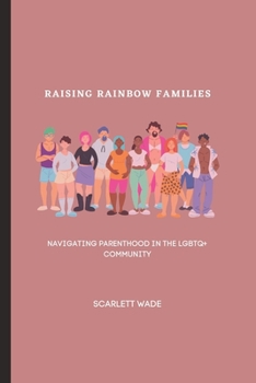 Paperback Raising Rainbow Families: Navigating Parenthood in the LGBTQ+ Community Book