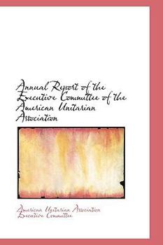 Paperback Annual Report of the Executive Committee of the American Unitarian Association Book