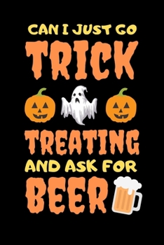 Paperback Can I Just go Trick Treating and ask for a Beer: Lined notebook, funny halloween journal gifts for boyfriend, girlfriend partner, him, her birthday, c Book