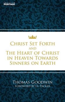 Paperback Christ Set Forth: And the Heart of Christ Towards Sinners on the Earth Book