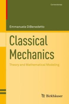 Hardcover Classical Mechanics: Theory and Mathematical Modeling Book