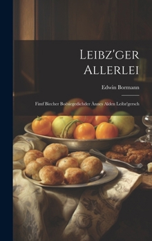 Hardcover Leibz'ger Allerlei: Fimf Biecher Boësiegedichder Ännes Alden Leibz'gersch [German] Book