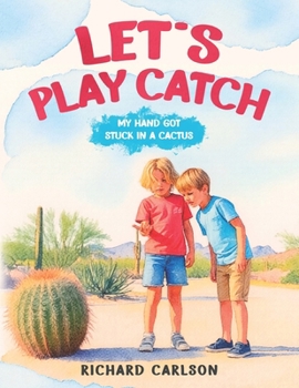 Paperback Let's Play Catch: My Hand Got Stuck in a Cactus Book