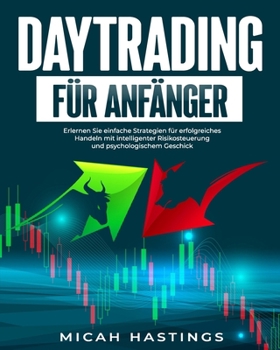 Paperback Daytrading für Anfänger: Erlernen Sie einfache Strategien für erfolgreiches Handeln mit intelligenter Risikosteuerung und psychologischem Gesch [German] Book