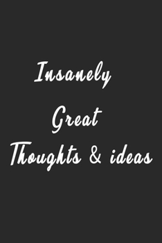 Insanely Great Thoughts and Ideas : Journal 6 X 9, 120 Page Blank Lined Paperback Journal/Notebook