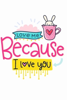 love me Because I Love You: best gift idea for girlfriend or boyfriend, happy valentine's day journal,Notebook,Valentines day .. Friend, Gift for valentines day