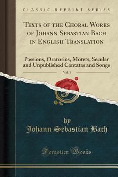 Paperback Texts of the Choral Works of Johann Sebastian Bach in English Translation, Vol. 3: Passions, Oratorios, Motets, Secular and Unpublished Cantatas and S Book