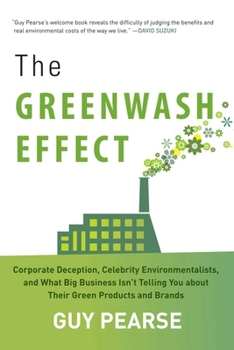 Hardcover The Greenwash Effect: Corporate Deception, Celebrity Environmentalists, and What Big Business Isna't Telling You about Their Green Products Book