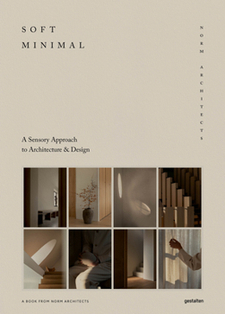 Hardcover Soft Minimal: Norm Architects: A Sensory Approach to Architecture and Design Book