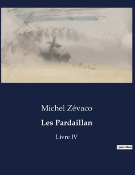 Paperback Les Pardaillan: Livre IV [French] Book