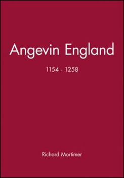 Angevin England 1154-1258 (A History of Medieval Britain) - Book  of the A History of Medieval Britain