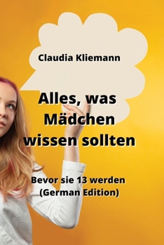 Alles, was Mädchen wissen sollten: Bevor sie 13 werden (German Edition)