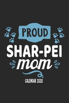 Paperback Proud Shar Pei Mom Calender 2020: Funny Cool Shar Pei Calender 2020 - Monthly & Weekly Planner - 6x9 - 128 Pages. Cute Gift For All Dog Moms, Mothers, Book