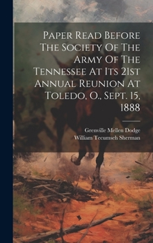 Hardcover Paper Read Before The Society Of The Army Of The Tennessee At Its 21st Annual Reunion At Toledo, O., Sept. 15, 1888 Book