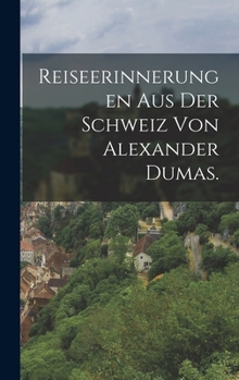 Hardcover Reiseerinnerungen aus der Schweiz von Alexander Dumas. [German] Book