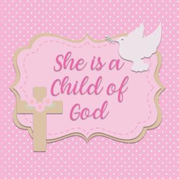 Paperback She is a Child of God: Baptism Gift Book for Baby Girl Book