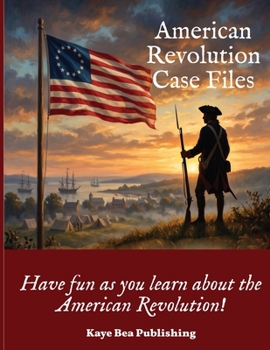 American Revolution Case Files: Have fun learning about the American Revolution!