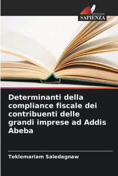 Paperback Determinanti della compliance fiscale dei contribuenti delle grandi imprese ad Addis Abeba [Italian] Book
