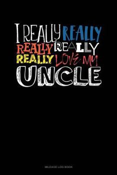 Paperback I Really Really Really Love My Uncle: Mileage Log Book