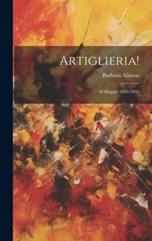 Hardcover Artiglieria!: 30 Maggio 1848-1895 [Italian] Book