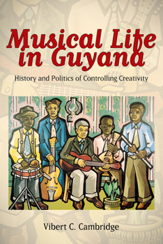 Hardcover Musical Life in Guyana: History and Politics of Controlling Creativity Book