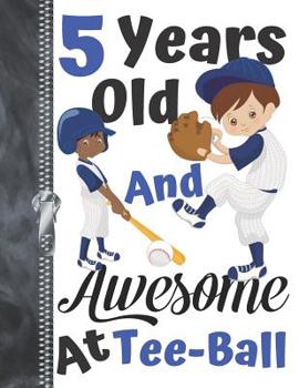 5 Years Old And Awesome At Tee-Ball: Baseball Lovers Doodling & Drawing Art Book Sketchbook For Boys