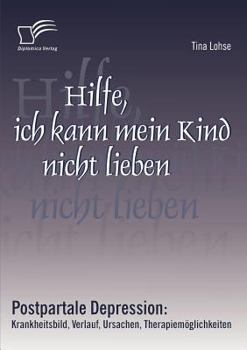 Paperback Hilfe, ich kann mein Kind nicht lieben: Postpartale Depression: Krankheitsbild, Verlauf, Ursachen, Therapiemöglichkeiten [German] Book
