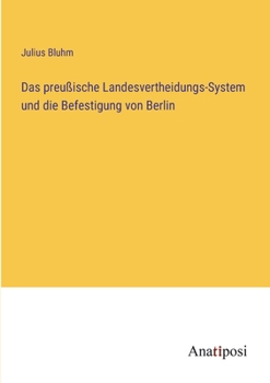 Paperback Das preußische Landesvertheidungs-System und die Befestigung von Berlin [German] Book
