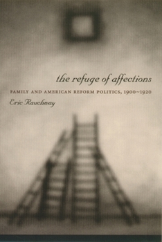 Paperback The Refuge of Affections: Family and American Reform Politics, 1900â "1920 Book