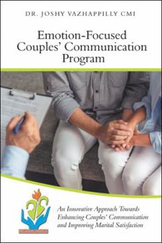 Paperback Emotion-Focused Couples' Communication Program: An Innovative Approach Towards Enhancing Couples' Communication and Improving Marital Satisfaction Book