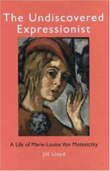 Hardcover The Undiscovered Expressionist: A Life of Marie-Louise Von Motesiczky Book