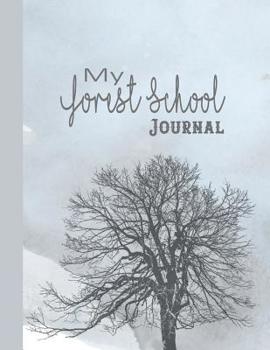 My forest school Journal: The perfect logbook for recording all of the special things your children create in an outdoor education setting, keeping a lasting memento of activities and achievements - W