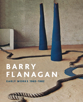 Paperback Barry Flanagan: Early Works, 1965-1982 Book