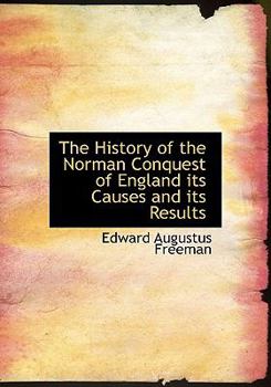 Paperback The History of the Norman Conquest of England Its Causes and Its Results Book