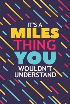Paperback It's a Miles Thing You Wouldn't Understand: Lined Notebook / Journal Gift, 120 Pages, 6x9, Soft Cover, Glossy Finish Book