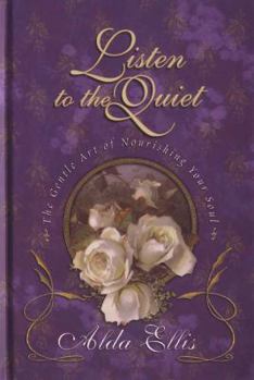 Hardcover Listen to the Quiet: The Gentle Art of Nourishing Your Soul Book