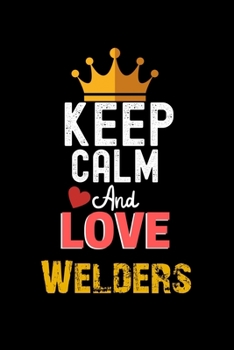 Paperback Keep Calm And Love Welders Notebook - Welders Funny Gift: Lined Notebook / Journal Gift, 120 Pages, 6x9, Soft Cover, Matte Finish Book