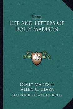 Paperback The Life And Letters Of Dolly Madison Book