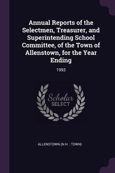 Annual Reports of the Selectmen, Treasurer, and Superintending School Committee, of the Town of Allenstown, for the Year Ending: 1993