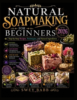 Natural Soapmaking for Beginners 2026: Step-by-Step Recipes, Techniques, and Natural Ingredients
