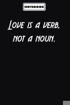 Paperback Love is a verb, not a noun.: Personal Office Motivations Notebook: Blank lined journal diary Size at 6 x 9 with 120 pages Book