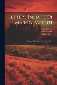 Paperback Lettere Inedite Di Marco Parenti: Setaiuolo Fiorentino Del Secolo Xv.... [Italian] Book