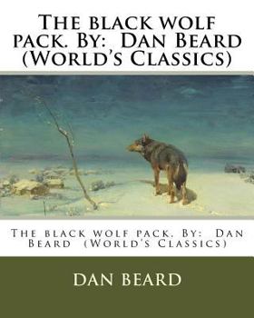 Paperback The black wolf pack. By: Dan Beard (World's Classics) Book