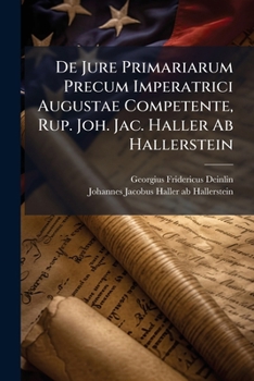 Paperback De Jure Primariarum Precum Imperatrici Augustae Competente, Rup. Joh. Jac. Haller Ab Hallerstein Book
