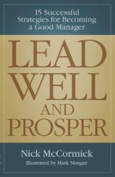 Hardcover Lead Well and Prosper: 15 Successful Strategies for Becoming a Good Manager Book