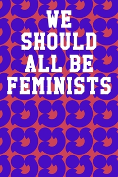 We Should All Be Feminists: Blank Recipe Page Notebook 6”x9” 120 Pages