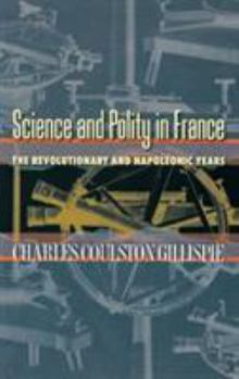 Hardcover Science and Polity in France: The Revolutionary and Napoleonic Years Book