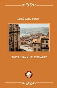 Onde est� a felicidade?: - Book #1 of the Trilogia da Felicidade